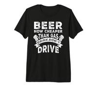 Beer Now Cheaper Than Gas Drink Don't Drive Funny Drinking T-Shirt Haut de Gamme