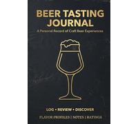 Beer Tasting Journal: A Logbook for Craft Enthusiasts and Homebrewers: Track Profiles, Flavor Profiles with Aroma and Appearance Ratings - Portable Tasting Notes Notebook for Beer Lovers