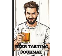 Beer Tasting Journal: Craft Beer Logbook for Recording Flavor, Aroma, and Tasting Notes: A Complete Beer Diary to Track IPAs, Lagers, Stouts, and More - Perfect Gift for Beer Lovers and Homebrewers