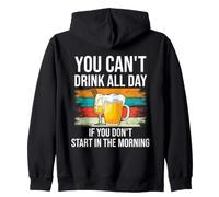 Beer You Cant Drink All Day If You Dont Start in The Morning Sweat à Capuche