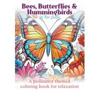 Bees, Butterflies & Hummingbirds: A pollinator themed coloring book for relaxation