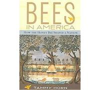 Bees in America: How the Honey Bee Shaped a Nation