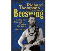 Beeswing Losing My Way and Finding My Voice 19671975 by Richard Thompson & With Scott Timberg Richard Thompson With Scott Timberg (Auteur)