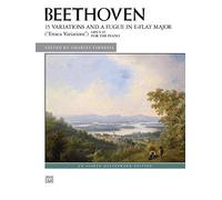 Beethoven 15 Variations and a Fugue in E-Flat Major, Eroica Variations, Op. 35: For the Piano
