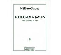 Beethoven à jamais ou l'existence de Dieu Hélène Cixous (Auteur)
