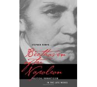 Beethoven After Napoleon: Political Romanticism In The Late Works