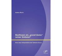 Beethoven Als "Grand Uomo" Seiner Sinfonie? Eine Neue Interpretation Der Sinfonie Eroica