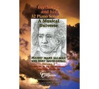 Beethoven and his 32 Piano Sonatas -A Musical Universe (Vol. 2, Sonatas No. 21, Op. 53 " Waldstein" and No. 28, Op. 101) Mark Salman, Pianist; David Dubal, Host