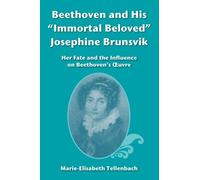 Beethoven and His Immortal Beloved Josephine Brunsvik: Her Fate and the Influence on Beethoven's uvre by Marie Elisabeth Tellenbach(2014-06-10)