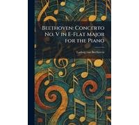 Beethoven: Concerto No. V in E-Flat Major for the Piano