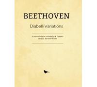 Beethoven Diabelli Variations: 33 Variations on a Waltz by A. Diabelli Op.120, For Solo Piano