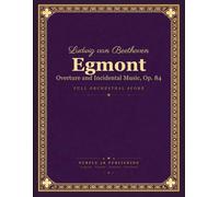 Beethoven: Egmont, Op. 84 - Overture and Complete Incidental Music - Full Orchestral Score