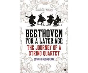 Beethoven For A Later Age Edward Dusinberre, (Auteur)