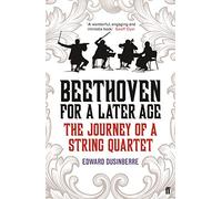 Beethoven for a Later Age: The Journey of a String Quartet
