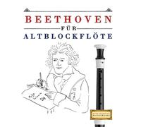 Beethoven für Altblockflöte: 10 Leichte Stücke für AltBlockflöte Anfänger Buch