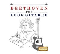 Beethoven für Loog Gitarre: 10 Leichte Stücke für Loog Gitarre Anfänger Buch