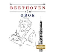 Beethoven für Oboe: 10 Leichte Stücke für Oboe Anfänger Buch