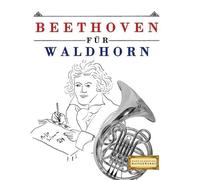 Beethoven für Waldhorn: 10 Leichte Stücke für Waldhorn Anfänger Buch