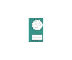 Beethoven In The Age Of Schiller, Goethe, And Kant