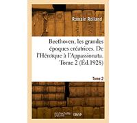 Beethoven, les grandes époques créatrices. De l'Héroïque à l'Appassionata. Tome 2 (Éd.1928)