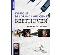 Beethoven, l'histoire des grands musiciens 1 CD audio - Anne-Marie Deraspe - Stanke Alexandre - Texte lu (CD) - Textes lus CD