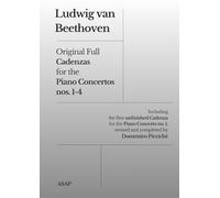 Beethoven Original Full Cadenzas for the Piano Concertos nos. 1-4: Including the first unfinished Cadenza for the Piano Concerto no. 1, revised and completed by Domenico Piccichè