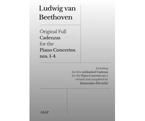 Beethoven Original Full Cadenzas for the Piano Concertos nos. 1-4: Including the first unfinished Cadenza for the Piano Concerto no. 1, revised and completed by Domenico Piccichè