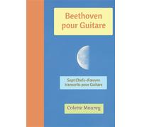 Beethoven pour Guitare Sept Chefs-d'œuvre transcrits pour guitare - Colette Mourey - Bookelis - broché - Monographie