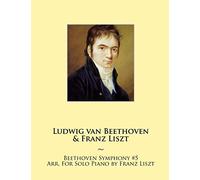Beethoven Symphony #5 Arr. For Solo Piano by Franz Liszt