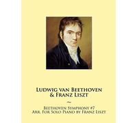 Beethoven Symphony #7 Arr. For Solo Piano by Franz Liszt