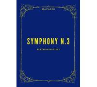 Beethoven Symphony N.3: Transcribed For Piano By Franz Liszt