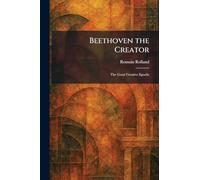 Beethoven the Creator: The Great Creative Epochs