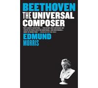 Beethoven: The Universal Composer - A Critically Acclaimed Study of Genius in Action
