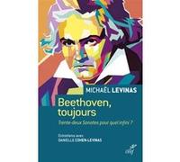 Beethoven, toujours : trente-deux sonates pour quel infini ? LEVINAS MICHAEL (Auteur)