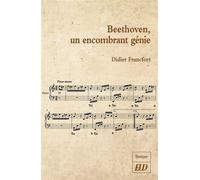 Beethoven, un encombrant génie - Didier Francfort - Presses Universitaires De Dijon - broché - Biographie