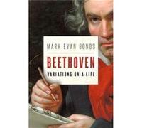 Beethoven Variations on a Life - Bonds Mark Evan Cary C. Boshamer Distinguished Professor of Music Cary C. Boshamer Distinguished Professor of Music Unive Bonds Mark Evan Cary C. Boshamer Distinguishe