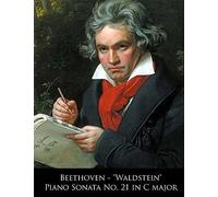 Beethoven Waldstein: Piano Sonata No. 21 In C Major (Beethoven Piano Sonatas)