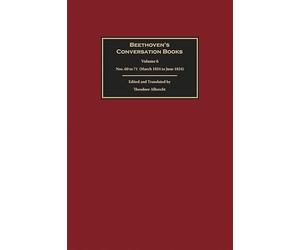 Beethoven's Conversation Books Volume 6: Nos. 60 to 71 (March 1824 - June 1824)