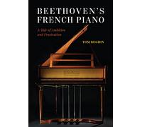Beethoven's French Piano: A Tale of Ambition and Frustration