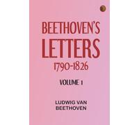 Beethoven's Letters 1790-1826, Volume 1