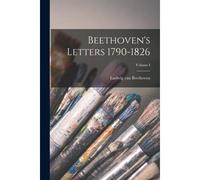 Beethoven's Letters 1790-1826; Volume I