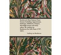 Beethoven's Most Famous Piano Sonatas - Including Appassionata, Pathétique, Waldstein, Tempest, Moonlight Sonata And Many Others - For Solo Piano (1797 - 1821);With A Biography By Joseph Otten