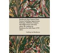 Beethoven's Most Famous Piano Sonatas - Including Appassionata, Pathétique, Waldstein, Tempest, Moonlight Sonata And Many Others - For Solo Piano (1797 - 1821);With A Biography By Joseph Otten
