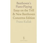 Beethoven's Piano-Playing: Essay on the Trill & New Beethoven Concertos Edition