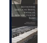 Beethovens Sämtliche Briefe, Kritische Ausgabe, Vierter Band Paperback Book By Ludwig Van Beethoven