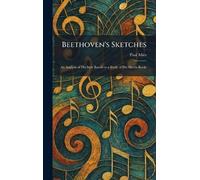 Beethoven's Sketches: An Analysis of His Style Based on a Study of His Sketch-Books