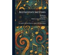 Beethoven's Sketches: An Analysis of His Style Based on a Study of His Sketch-Books