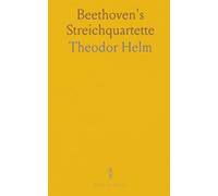 Beethoven's Streichquartette: Versuch Einer Technischen Analyse Dieser Werke im Zusammenhange mit Ihrem Geistigen Gehalt