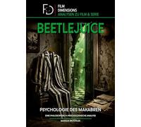Beetlejuice: Psychologie des Makabren (Film Dimensions): Eine philosophisch-psychologische Analyse