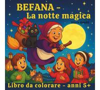 Befana - La notte Magica: Libro da Colorare per Bambini sull’Epifania Italiana Tra bambini Curiosi, Gatti Dispettosi e Sacchi Pieni di Sorprese… ... per Vivere la Vera Magia della Befana!